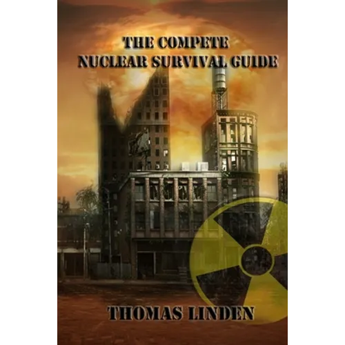 The Complete Nuclear Survival Guide: The Complete Nuclear Survival Guide - Paperback