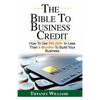 The Bible To Business Credit: How To Get $50,000+ In Less Than 6 Months To Build Your Business - Paperback