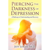 Piercing the Darkness of Depression: A Pathway to Understanding and Recovery - Paperback