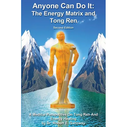 Anyone Can Do It: The Energy Matrix and Tong Ren: An Exciting Complementary Form of Energy Healing For All Chronic Illnesses - Paperback