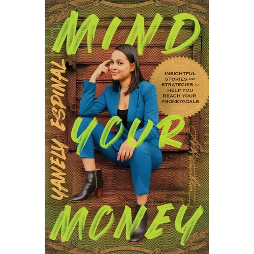 Mind Your Money: Insightful Stories and Strategies to Help You Reach Your #MoneyGoals - Paperback
