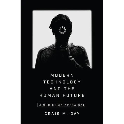 Modern Technology and the Human Future: A Christian Appraisal - Paperback