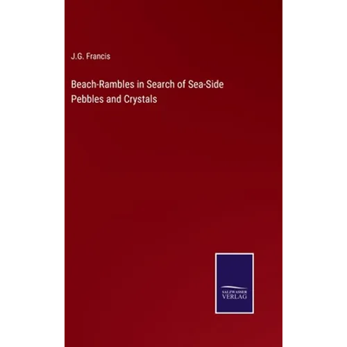 Beach-Rambles in Search of Sea-Side Pebbles and Crystals - Hardcover