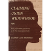 Claiming Union Widowhood: Race, Respectability, and Poverty in the Post-Emancipation South - Hardcover