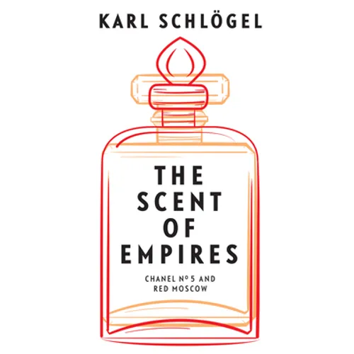 The Scent of Empires: Chanel No. 5 and Red Moscow - Hardcover