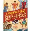 Courageous and Bold Bible Heroes: 50 True Stories of Daring Men and Women of God - Hardcover