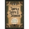 Spirits, Seers & Séances: Victorian Spiritualism, Magic & the Supernatural - Paperback
