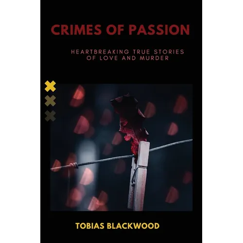 Crimes of Passion: Heartbreaking True Stories of Love and Murder - Paperback