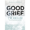 Good Grief I'm Healed: Hurt in the World, Healed by the Word - Paperback