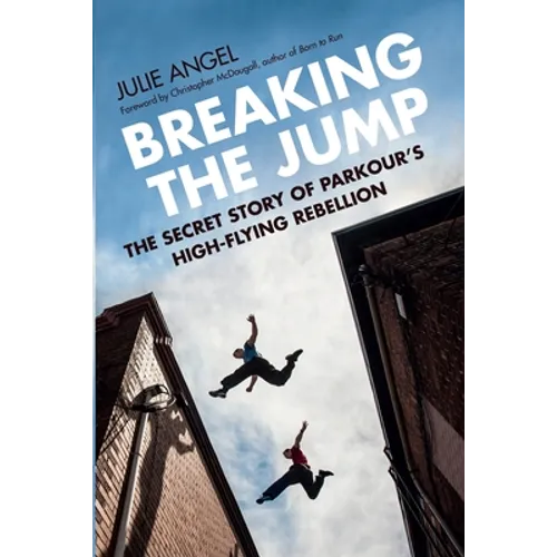 Breaking the Jump: The Secret Story of Parkour's High-Flying Rebellion - Paperback