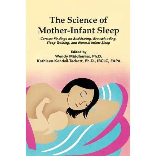 The Science of Mother-Infant Sleep: Current Findings on Bedsharing, Breastfeeding, Sleep Training, and Normal Infant Sleep - Paperback