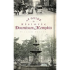 A Guide to Historic Downtown Memphis - Hardcover