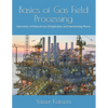 Basics of Gas Field Processing: Operation of Natural Gas Dehydration and Sweetening Plants - Paperback