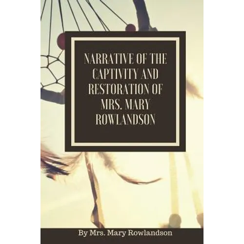 Narrative of the Captivity and Restoration of Mrs. Mary Rowlandson: or The Sovereignty and Goodness of God - Paperback