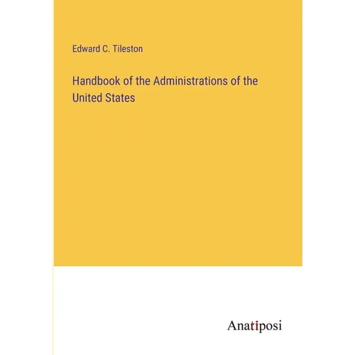 Handbook of the Administrations of the United States - Paperback