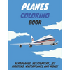 Planes Coloring Book: Aeroplanes, Helicopters, Jet Fighters, Waterplanes and More! - Paperback