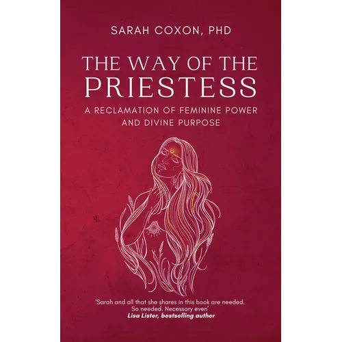 The Way of the Priestess: A Reclamation of Feminine Power and Divine Purpose - Paperback