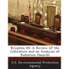 Krypton 85: A Review of the Literature and an Analysis of Radiation Hazards - Paperback