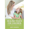 Healing Touch for Children: Massage, Reflexology and Acupressure for Children - Paperback