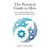 The Practical Guide to Men: How to Spot the Hidden Traits of Good Men and Great Relationships - Paperback