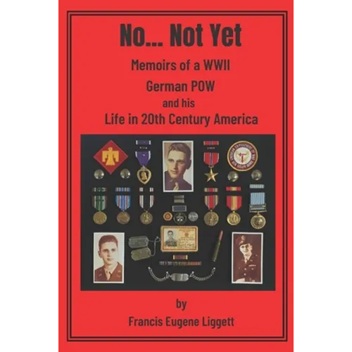 No... Not Yet: Memoirs of a WWII German POW and his Life in 20th Century America - Paperback