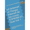 IoT (Internet Of Things). Internet de las cosas. ESP8266-01. Guía Vol: 1: Descripción, funcionamiento, configuración y proyectos prácticos de arranque - Paperback