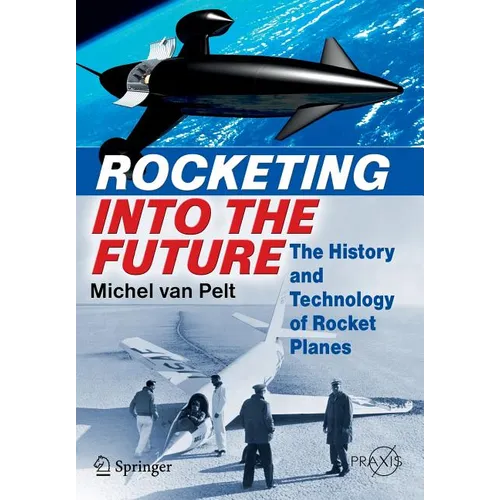 Rocketing Into the Future: The History and Technology of Rocket Planes - Paperback