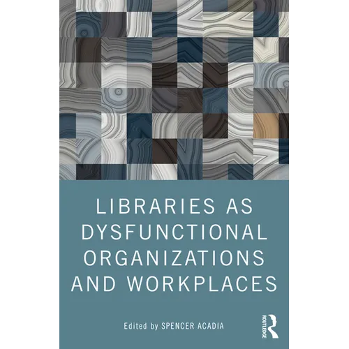 Libraries as Dysfunctional Organizations and Workplaces - Paperback