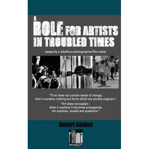 A Role for Artists in Troubled Times: Essays by a rebellious photographer/filmmaker - Paperback