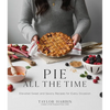 Pie All the Time: Elevated Sweet and Savory Recipes for Every Occasion - Paperback