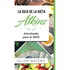 La Guía de la dieta Atkins - Actualizada para el 2020: Comer bien, recuperar tu salud & Bajar de peso - Descubre los secretos de una dieta baja en car - Hardcover