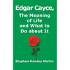 Edgar Cayce, The Meaning of Life and What to Do About It - Paperback