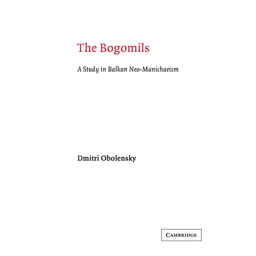 The Bogomils: A Study in Balkan Neo-Manichaeism - Paperback