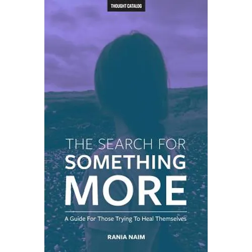 The Search For Something More: A Guide For Those Trying To Heal Themselves - Paperback
