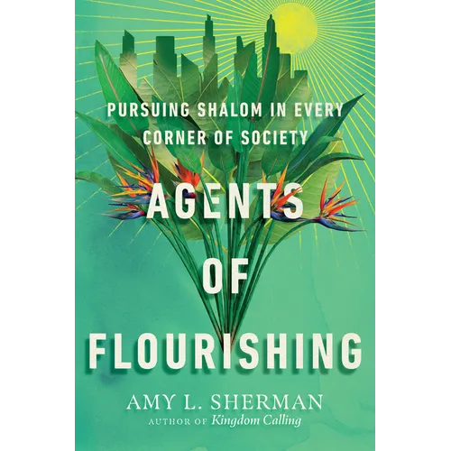 Agents of Flourishing: Pursuing Shalom in Every Corner of Society - Paperback