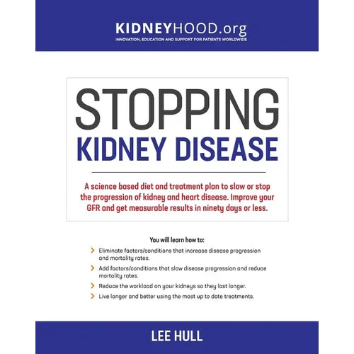 Stopping Kidney Disease: A science based treatment plan to use your doctor, drugs, diet and exercise to slow or stop the progression of incurable kidn - Paperback