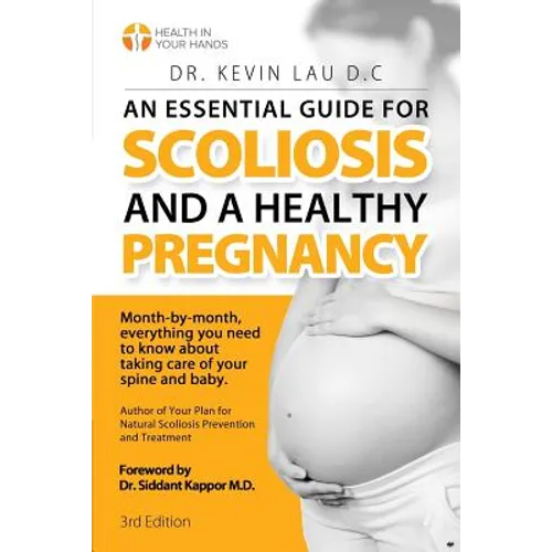An Essential Guide for Scoliosis and a Healthy Pregnancy (3rd Edition): Month-by-month, everything you need to know about taking care of your spine an - Paperback