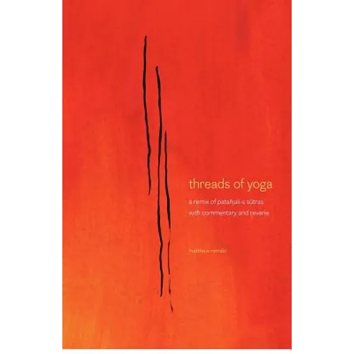 threads of yoga: a remix of patanjali-s sutra-s, with commentary and reverie - Paperback
