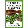 Natural Herbs for Diabetes: Complete Guide To Natural Herbs That Are Curable For Diabetes - Paperback
