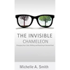 The Invisible Chameleon: Changing Your Color, Shifting and Reaching Your Desired Goal - Hardcover