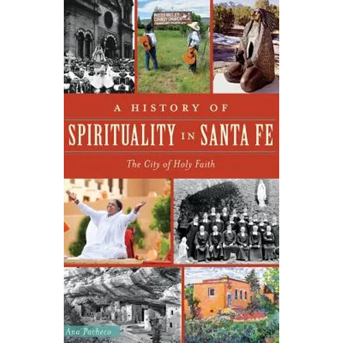 A History of Spirituality in Santa Fe: The City of Holy Faith - Hardcover