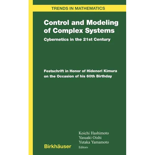 Control and Modeling of Complex Systems: Cybernetics in the 21st Century Festschrift in Honor of Hidenori Kimura on the Occasion of His 60th Birthday - Hardcover