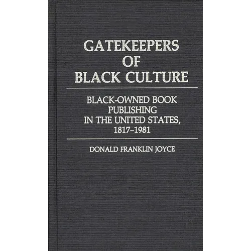 Gatekeepers of Black Culture: Black-Owned Book Publishing in the United States, 1817-1981 - Hardcover