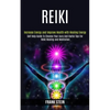 Reiki: Self Help Guide to Cleanse Your Aura and Useful Tips for Reiki Healing and Meditation (Increase Energy and Improve Health With Healing Energy) - Paperback
