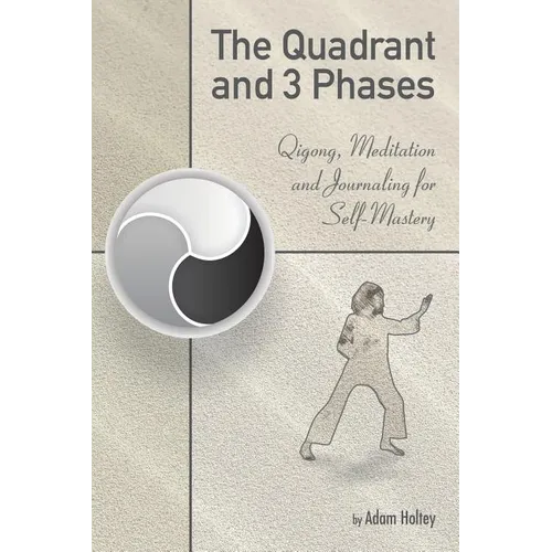 The Quadrant and 3 Phases: Qigong, Meditation and Journaling for Self-Mastery - Paperback