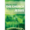 Why We Need the Church to Become More Like Jesus: Reflections about Community, Spiritual Formation, and the Story of Scripture - Paperback