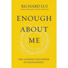 Enough about Me: The Unexpected Power of Selflessness - Hardcover