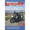 Motorcycle Journeys Through North America: A Guide for Choosing and Planning Unforgettable Motorcycle Journeys - Paperback