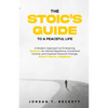 The Stoic's Guide to a Peaceful Life: A Modern Approach to Embracing Stoicism for Mental Resilience, Emotional Control, and Personal Change, Even If Y - Paperback