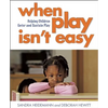 When Play Isn?t Easy: Helping Children Enter and Sustain Play - Paperback